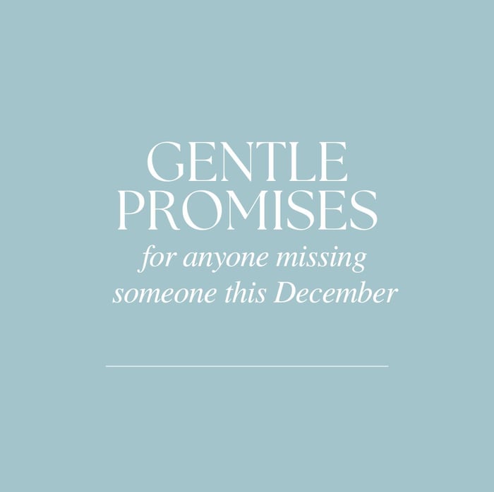 Gentle promises for anyone missing someone this December